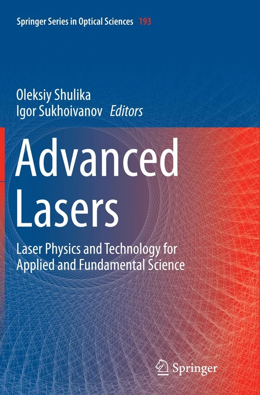 Advanced Lasers: Laser Physics and Technology for Applied and Fundamental Science: 193 (Springer Series in Optical Sciences, 193)