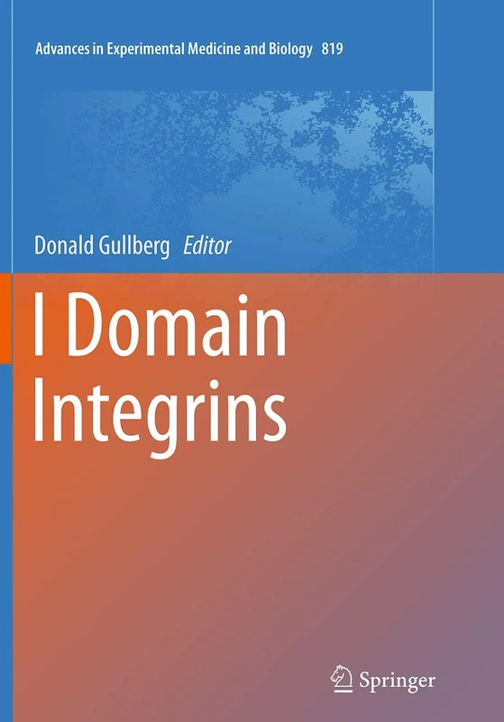 I Domain Integrins: 819 (Advances in Experimental Medicine and Biology, 819)