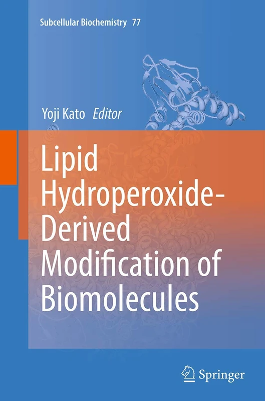 Lipid Hydroperoxide-Derived Modification of Biomolecules: 77 (Subcellular Biochemistry, 77)