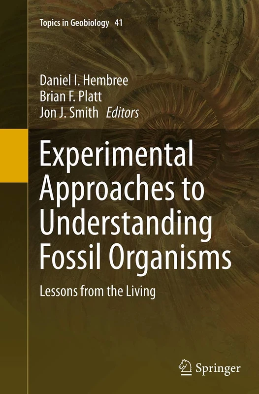 Experimental Approaches to Understanding Fossil Organisms: Lessons from the Living: 41 (Topics in Geobiology, 41)