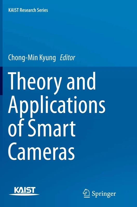 Theory and Applications of Smart Cameras (KAIST Research Series)