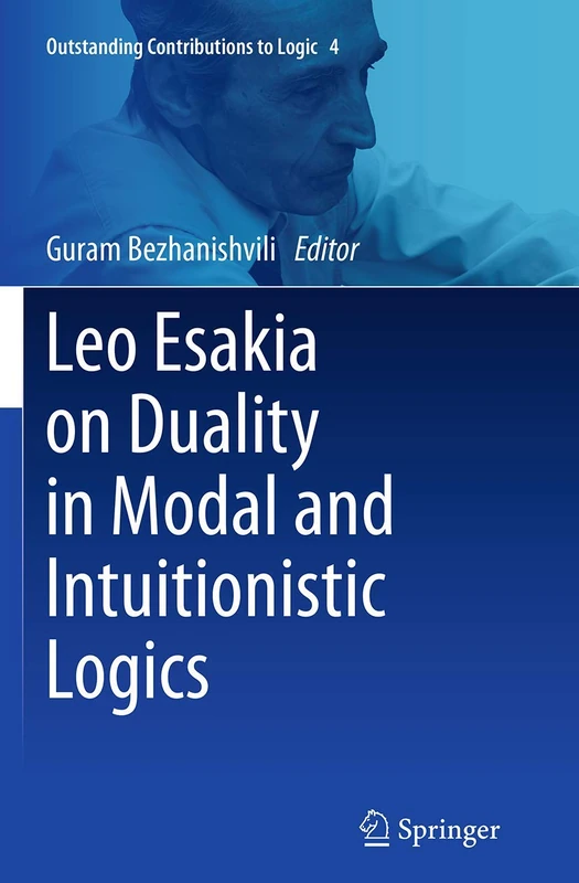 Leo Esakia on Duality in Modal and Intuitionistic Logics: 4 (Outstanding Contributions to Logic, 4)