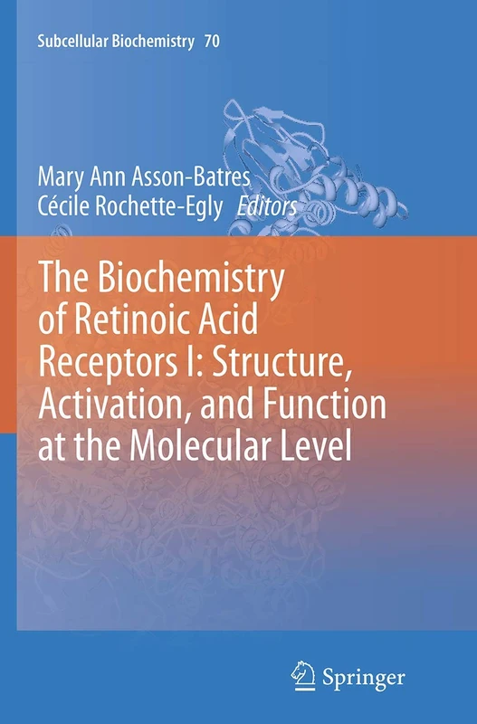 The Biochemistry of Retinoic Acid Receptors I: Structure, Activation, and Function at the Molecular Level: 70 (Subcellular Biochemistry, 70)