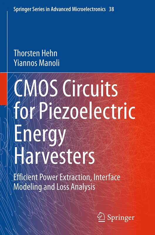 CMOS Circuits for Piezoelectric Energy Harvesters: Efficient Power Extraction, Interface Modeling and Loss Analysis: 38 (Springer Series in Advanced Microelectronics, 38)