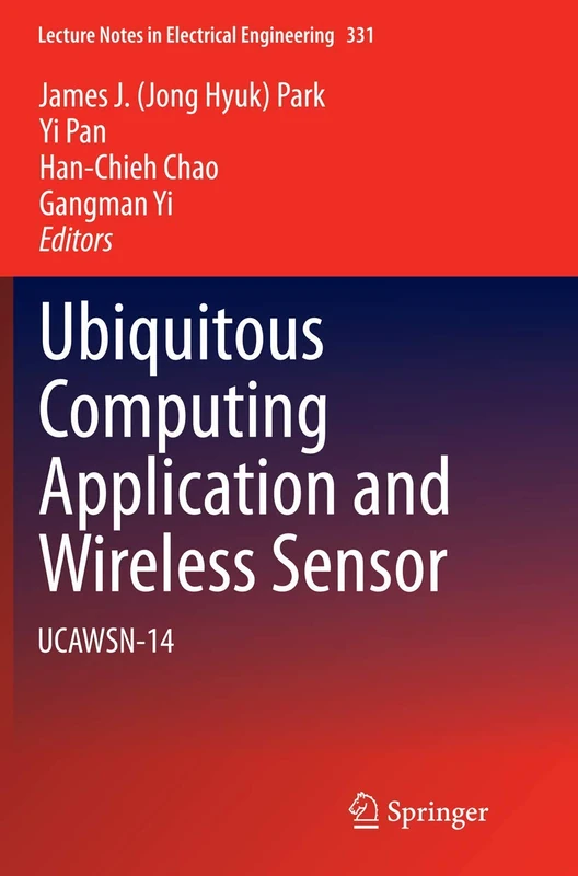 Ubiquitous Computing Application and Wireless Sensor: UCAWSN-14: 331 (Lecture Notes in Electrical Engineering)