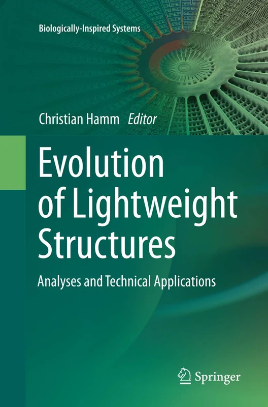 Evolution of Lightweight Structures: Analyses and Technical Applications: 6 (Biologically-Inspired Systems, 6)