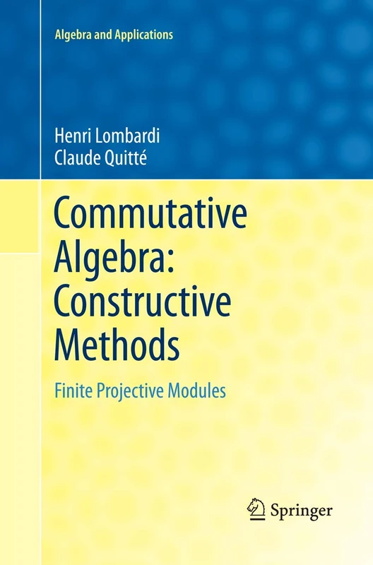 Commutative Algebra: Constructive Methods: Finite Projective Modules: 20 (Algebra and Applications, 20)
