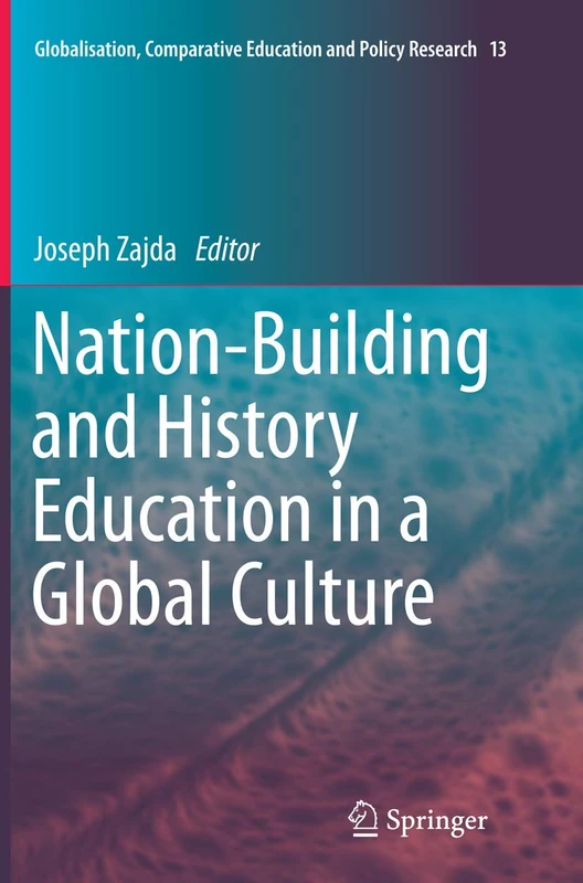 Nation-Building and History Education in a Global Culture: 13 (Globalisation, Comparative Education and Policy Research, 13)