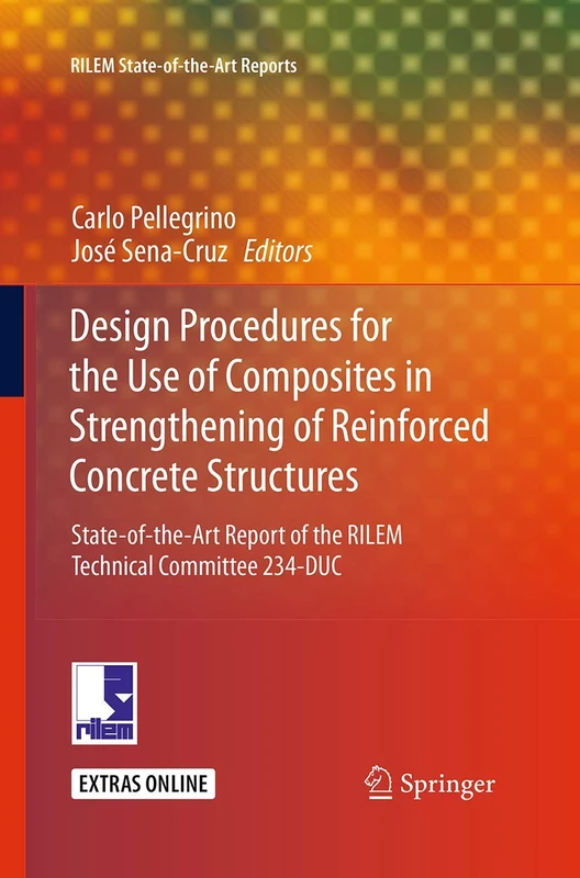 Design Procedures for the Use of Composites in Strengthening of Reinforced Concrete Structures: State-of-the-Art Report of the RILEM Technical ... 19 (RILEM State-of-the-Art Reports, 19)
