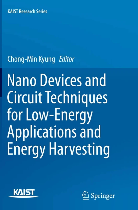 Nano Devices and Circuit Techniques for Low-Energy Applications and Energy Harvesting (KAIST Research Series)
