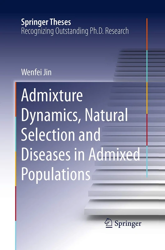 Admixture Dynamics, Natural Selection and Diseases in Admixed Populations (Springer Theses)