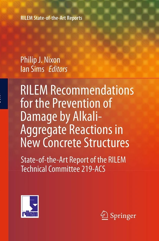 RILEM Recommendations for the Prevention of Damage by Alkali-Aggregate Reactions in New Concrete Structures: State-of-the-Art Report of the RILEM ... 17 (RILEM State-of-the-Art Reports, 17)