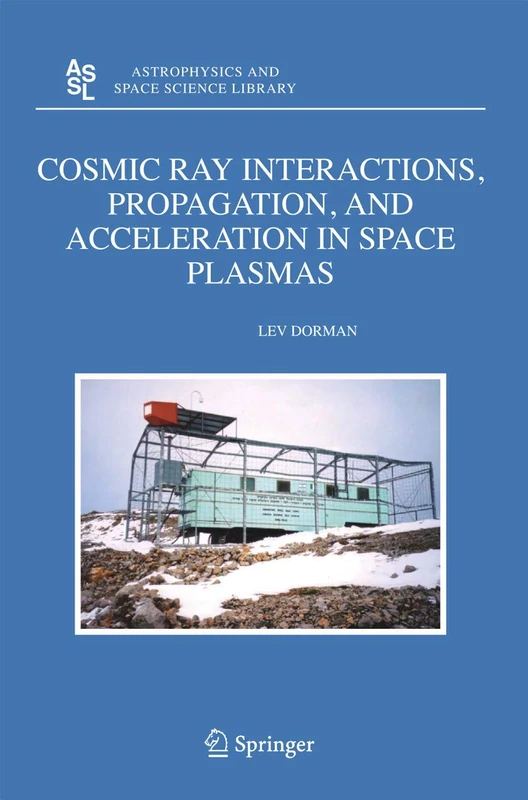 Cosmic Ray Interactions, Propagation, and Acceleration in Space Plasmas: 339 (Astrophysics and Space Science Library, 339)