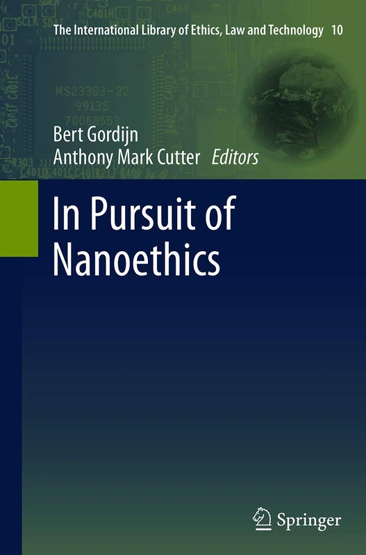 In Pursuit of Nanoethics: 10 (The International Library of Ethics, Law and Technology, 10)