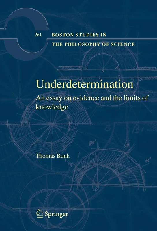 Underdetermination: An Essay on Evidence and the Limits of Natural Knowledge: 261 (Boston Studies in the Philosophy and History of Science, 261)