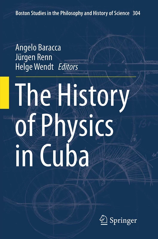 The History of Physics in Cuba: 304 (Boston Studies in the Philosophy and History of Science) - Image 1