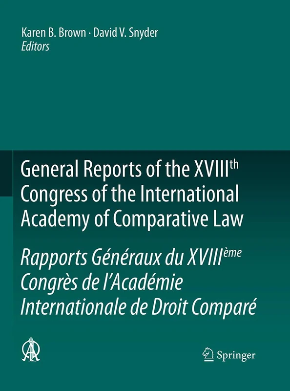 General Reports of the XVIIIth Congress of the International Academy of Comparative Law/Rapports Généraux du XVIIIème Congrès de l’Académie ... - Global Studies in Comparative Law)