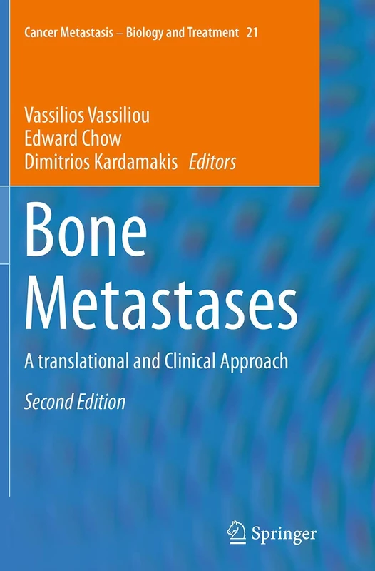 Bone Metastases: A translational and Clinical Approach: 21 (Cancer Metastasis - Biology and Treatment, 21)