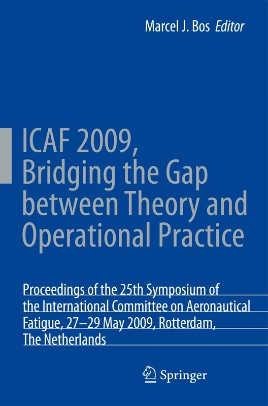 ICAF 2009, Bridging the Gap between Theory and Operational Practice: Proceedings of the 25th Symposium of the International Committee on Aeronautical ... Rotterdam, The Netherlands, 27-29 May 2009