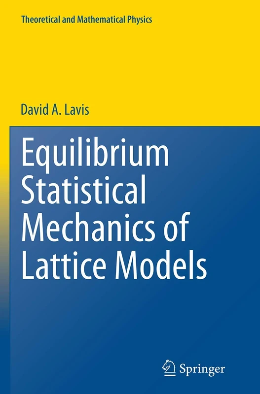 Equilibrium Statistical Mechanics of Lattice Models (Theoretical and Mathematical Physics)