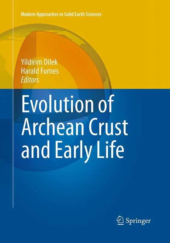 Evolution of Archean Crust and Early Life: 7 (Modern Approaches in Solid Earth Sciences, 7)