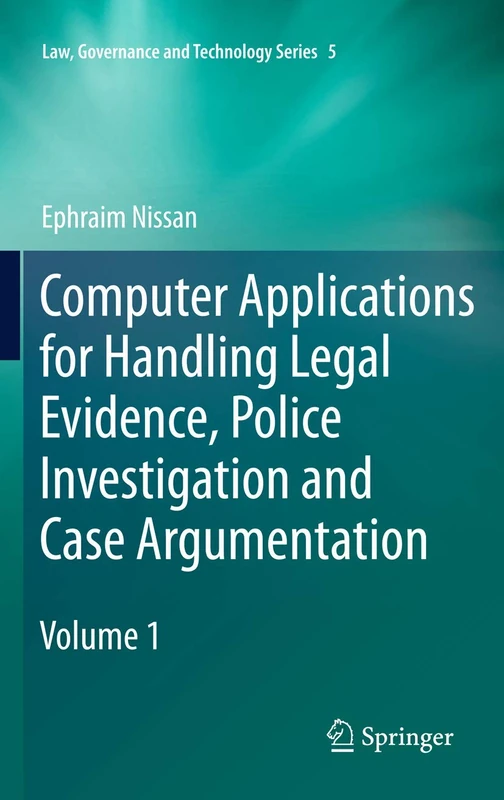 Computer Applications for Handling Legal Evidence, Police Investigation and Case Argumentation: 5 (Law, Governance and Technology Series, 5)