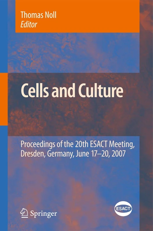 Cells and Culture: Proceedings of the 20th ESACT Meeting, Dresden, Germany, June 17-20, 2007: 4 (ESACT Proceedings, 4) - Image 1