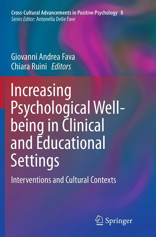 Increasing Psychological Well-being in Clinical and Educational Settings: Interventions and Cultural Contexts: 8 (Cross-Cultural Advancements in Positive Psychology, 8)
