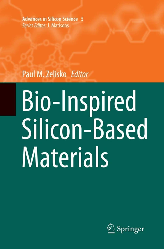 Bio-Inspired Silicon-Based Materials: 5 (Advances in Silicon Science, 5)