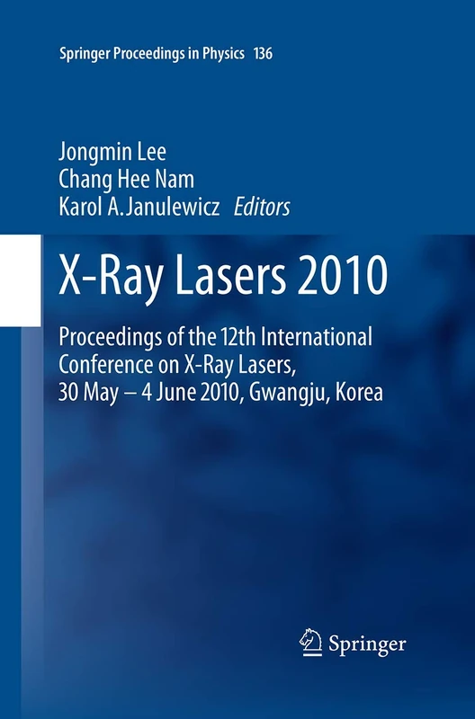 X-Ray Lasers 2010: Proceedings of the 12th International Conference on X-Ray Lasers, 30 May - 4 June 2010, Gwangju, Korea: 136 (Springer Proceedings in Physics, 136)