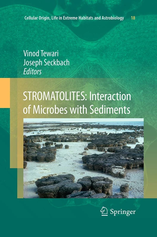 STROMATOLITES: Interaction of Microbes with Sediments: 18 (Cellular Origin, Life in Extreme Habitats and Astrobiology, 18)