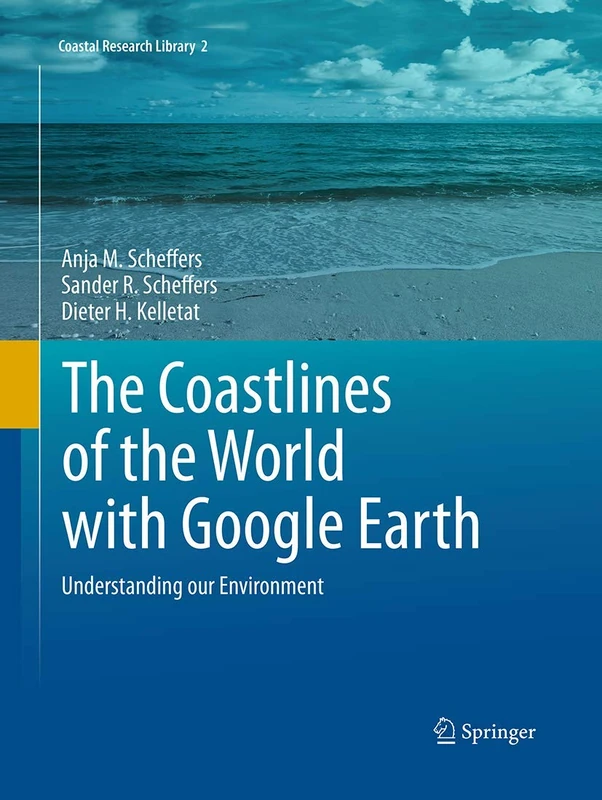 The Coastlines of the World with Google Earth: Understanding our Environment: 2 (Coastal Research Library, 2)