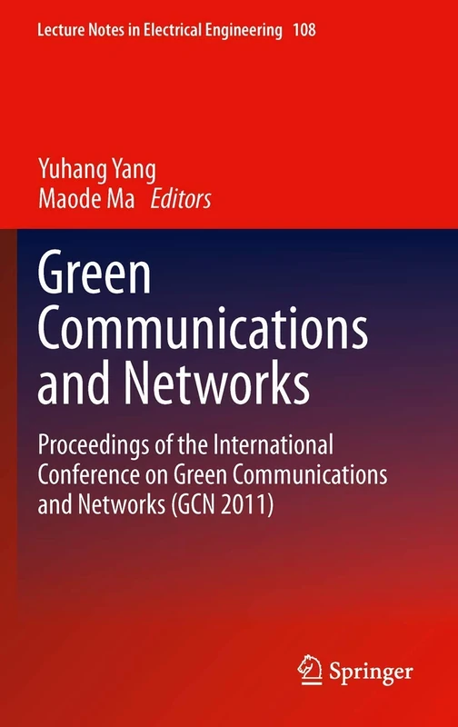 Green Communications and Networks: Proceedings of the International Conference on Green Communications and Networks (GCN 2011): 113 (Lecture Notes in Electrical Engineering, 113)