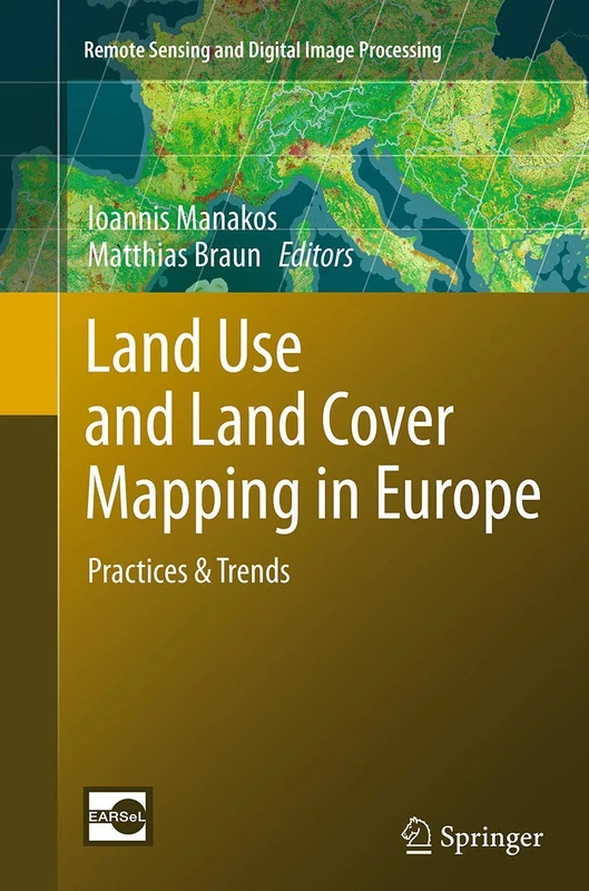Land Use and Land Cover Mapping in Europe: Practices & Trends: 18 (Remote Sensing and Digital Image Processing, 18)