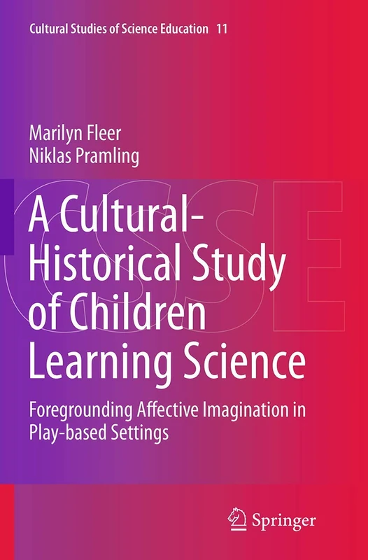 A Cultural-Historical Study of Children Learning Science: Foregrounding Affective Imagination in Play-based Settings: 11 (Cultural Studies of Science Education, 11)