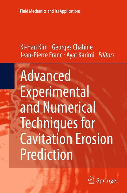 Advanced Experimental and Numerical Techniques for Cavitation Erosion Prediction: 106 (Fluid Mechanics and Its Applications, 106)