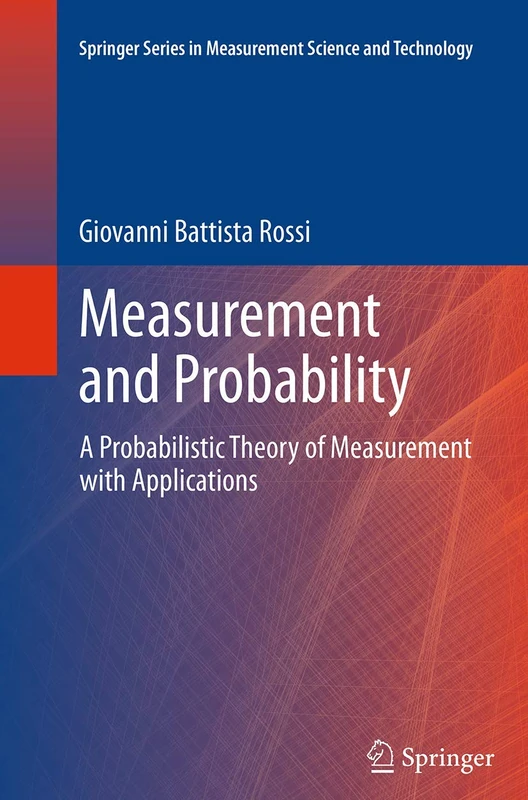 Measurement and Probability: A Probabilistic Theory of Measurement with Applications (Springer Series in Measurement Science and Technology)