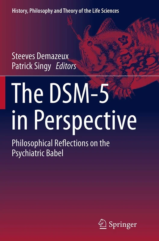 The DSM-5 in Perspective: Philosophical Reflections on the Psychiatric Babel: 10 (History, Philosophy and Theory of the Life Sciences, 10)
