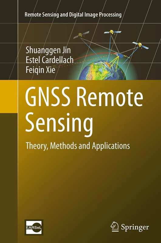 GNSS Remote Sensing: Theory, Methods and Applications: 19 (Remote Sensing and Digital Image Processing, 19)