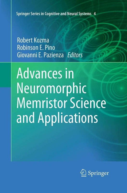 Advances in Neuromorphic Memristor Science and Applications: 4 (Springer Series in Cognitive and Neural Systems, 4)