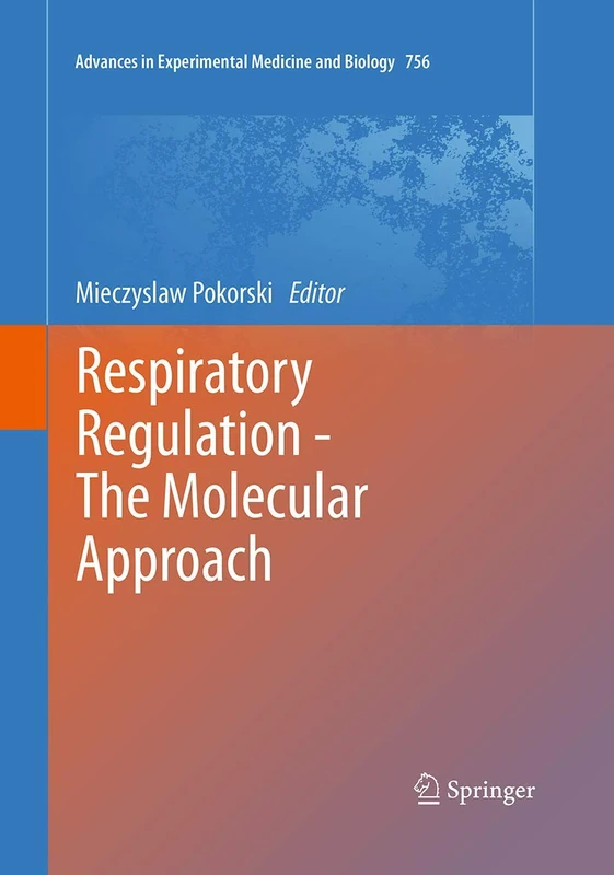 Respiratory Regulation - The Molecular Approach: 756 (Advances in Experimental Medicine and Biology, 756)
