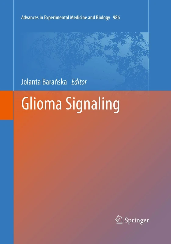 Glioma Signaling: 986 (Advances in Experimental Medicine and Biology, 986)