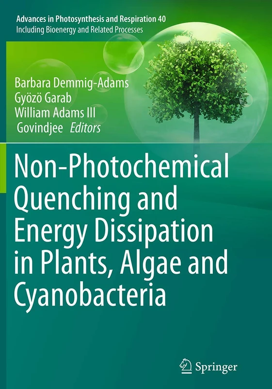 Non-Photochemical Quenching and Energy Dissipation in Plants, Algae and Cyanobacteria: 40 (Advances in Photosynthesis and Respiration, 40)