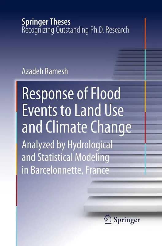 Response of Flood Events to Land Use and Climate Change: Analyzed by Hydrological and Statistical Modeling in Barcelonnette, France (Springer Theses)
