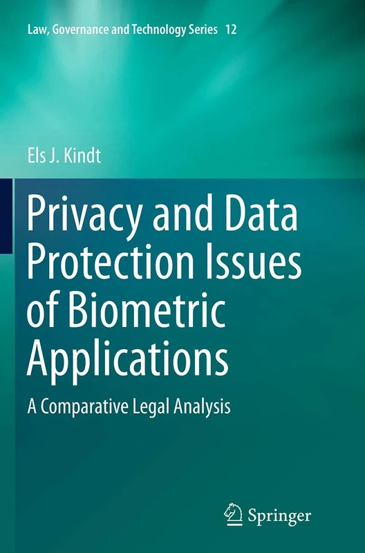 Privacy and Data Protection Issues of Biometric Applications: A Comparative Legal Analysis: 12 (Law, Governance and Technology Series, 12)
