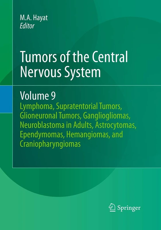 Tumors of the Central Nervous System, Volume 9: Lymphoma, Supratentorial Tumors, Glioneuronal Tumors, Gangliogliomas, Neuroblastoma in Adults, ... Hemangiomas, and Craniopharyngiomas