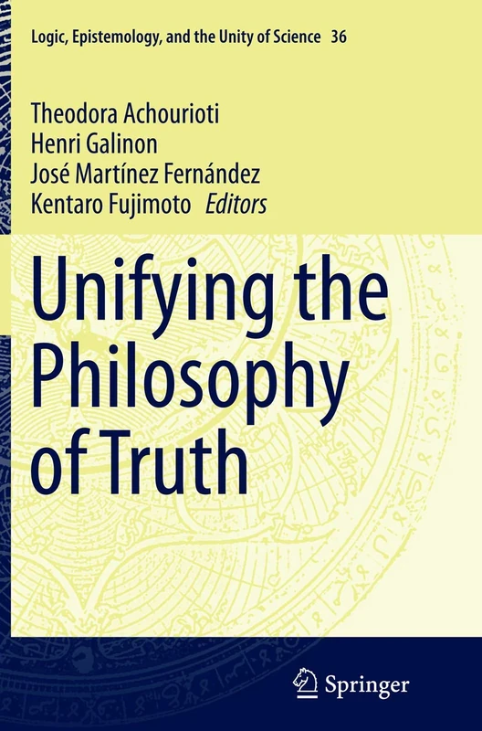 Unifying the Philosophy of Truth: 36 (Logic, Epistemology, and the Unity of Science, 36)
