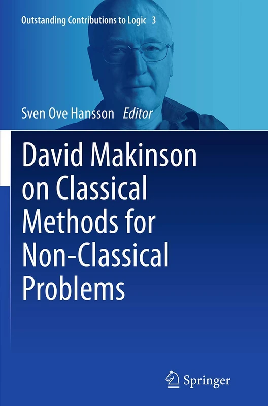 David Makinson on Classical Methods for Non-Classical Problems: 3 (Outstanding Contributions to Logic, 3)
