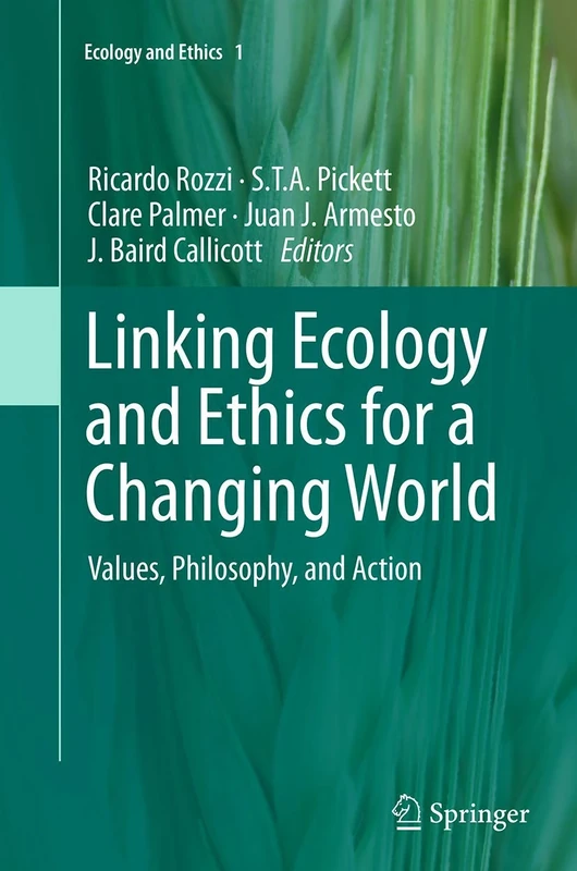 Linking Ecology and Ethics for a Changing World: Values, Philosophy, and Action: 1 (Ecology and Ethics, 1)