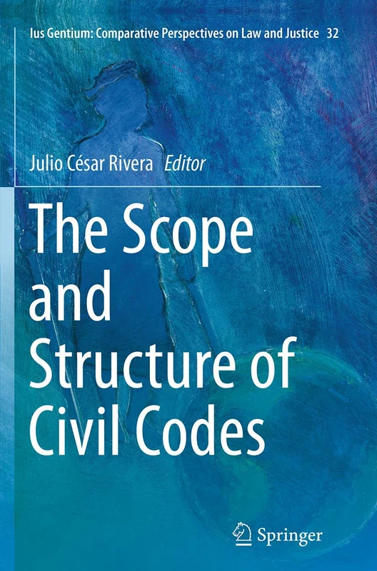 The Scope and Structure of Civil Codes: 32 (Ius Gentium: Comparative Perspectives on Law and Justice, 32)
